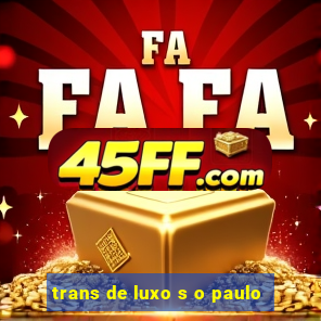 trans de luxo s o paulo